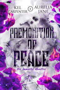 Title: Premonition of Peace: Her Immortal Monsters, Author: Kel Carpenter