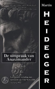 Title: De uitspraak van Anaximander, Author: Martin Heidegger