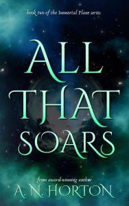 Title: All That Soars, Author: A. N. Horton