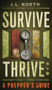 Title: How to Be a Prepper and Prepare for Doomsday: Your Comprehensive Guide to Surviving and Thriving in Any Disaster, Author: J. L. North