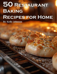 Title: 50 Restaurant Baking Recipes for Home, Author: Kelly Johnson