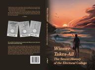 Title: Winner-Takes-All: The Secret History of the Electoral College, Author: J. Moyer