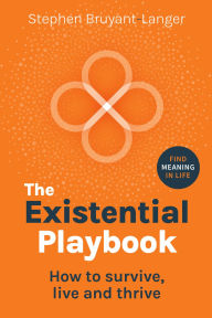 Title: The Existential Playbook: How to survive, live and thrive, Author: Stephen Bruyant-Langer