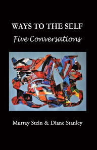 Title: Ways To The Self: Five Conversations, Author: Murray Murray Stein