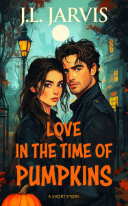 Title: Love in the Time of Pumpkins: A Short Story, Author: J. L. Jarvis