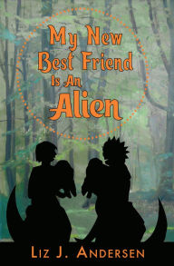 Title: My New Best Friend Is an Alien, Author: Liz J. Andersen