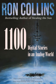 Title: 1100 Digital Stories in an Analog World, Author: Ron Collins