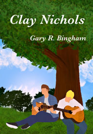 Title: Clay Nichols, Author: Gary R. Bingham