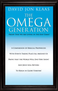 Title: THE OMEGA GENERATION: Proof That We Are Living in the End Times!, Author: DAVID JON KLAAS