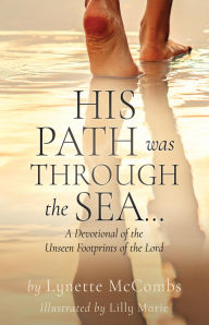 Title: HIS PATH WAS THROUGH THE SEA...: A Devotional of the Unseen Footprints of the Lord, Author: Lynette McCombs