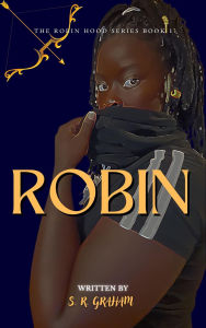 Title: Robin: A Young Adult Novel, Author: S. R. Graham