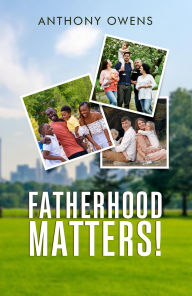 Title: Fatherhood Matters!, Author: Anthony Owens