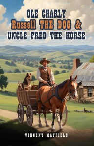 Title: Ole Charly, Russell the Dog, and Uncle Fred, the Horse, Author: Vincent Mayfield