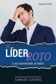 Title: El líder roto: Y su conversión al éxito, Author: Carlos Castro