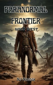 Title: Paranormal Frontier: Wild West, Author: Mj Maddox