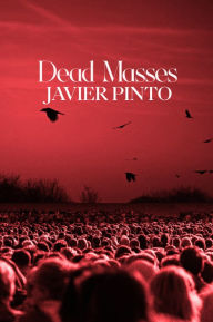 Title: Dead Masses: A Novel, Author: Javier Pinto