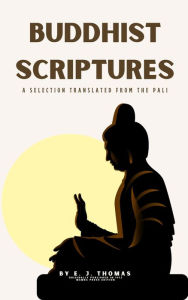 Title: Buddhist Scriptures: A Selection Translated from the Pli, Author: E.J. Thomas