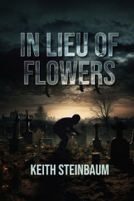 Title: In Lieu of Flowers, Author: Keith Steinbaum