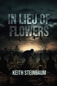 Title: In Lieu of Flowers, Author: Keith Steinbaum