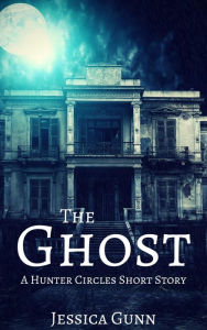 Title: The Ghost: A Hunter Circles Short Story, Author: Jessica Gunn