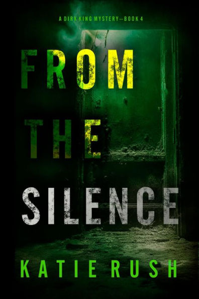 From The Silence (A Dirk King FBI Suspense ThrillerBook 4)