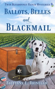 Title: Ballots, Belles, and Blackmail: A Small Town Mystery, Author: Brittany E. Brinegar