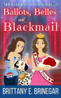 Ballots, Belles, and Blackmail: A Beauty Pageant Cozy Mystery