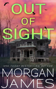 Title: Out of Sight, Author: Morgan James