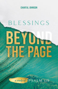Title: Blessings Beyond the Page: A Study of Psalm 119, Author: Chantal Johnson