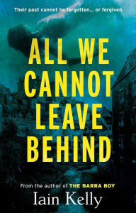 Title: All We Cannot Leave Behind, Author: Iain Kelly