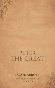 Title: Peter the Great, Author: Jacob Abbott