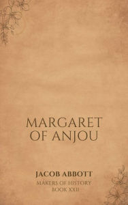 Title: Margaret of Anjou, Author: Jacob Abbott