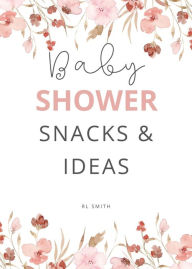 Title: 100 BABY SHOWER SNACKS & IDEAS, Author: Rl Smith