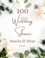 100 WEDDING SHOWER SNACKS & IDEAS