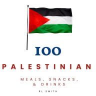 Title: 100 PALESTINIAN MEALS, SNACKS, & DRINKS, Author: Rl Smith