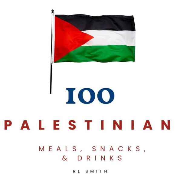 100 PALESTINIAN MEALS, SNACKS, & DRINKS