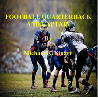 Title: FOOTBALL QUARTERBACK AND CAPTAIN, Author: Michael K. Stuart