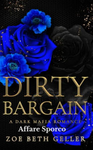 Title: Dirty Bargain- Affare Sporca: Un Romantico Oscura Mafia, Author: Zoe Beth Geller