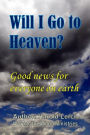 Will I Go to Heaven?: Good news for everyone on earth
