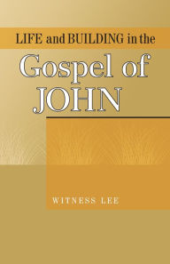 Title: Life and Building in the Gospel of John, Author: Witness Lee