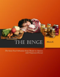 Title: The Binge: The Great Food Adventure from Ukraine to America with Numerous Detours, Author: Maria K