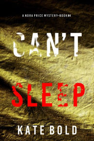 Title: Can't Sleep (A Nora Price FBI Suspense ThrillerBook Four), Author: Kate Bold