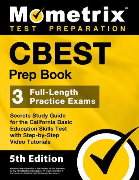 CBEST Prep Book - 3 Full-Length Practice Exams, Secrets Study Guide for the California Basic Education Skills Test: [5th Edition]