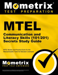 Title: MTEL Communication and Literacy Skills (101/201) Secrets Study Guide: MTEL Review and Practice Exam for the Massachusetts Tests for Educator Licensure, Author: Mometrix