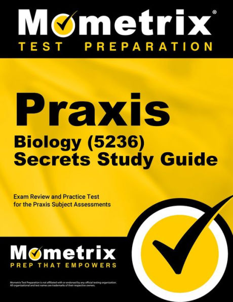 Praxis Biology (5236) Secrets Study Guide: Exam Review and Practice Test for the Praxis Subject Assessments