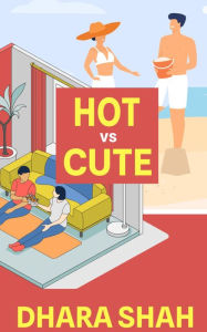 Title: Hot vs. Cute, Author: Dhara Shah