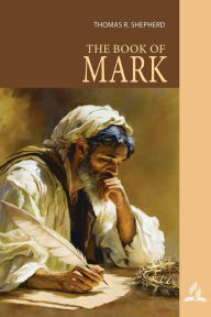 Title: The Book Of Mark, Author: Thomas R. Shepherd