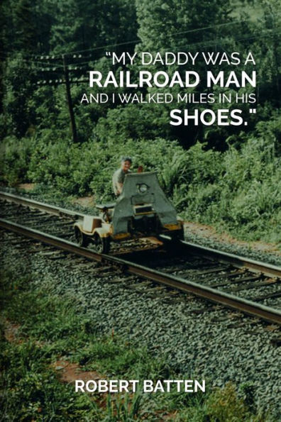 My Daddy Was a Railroad Man and I Walked Miles in His Shoes