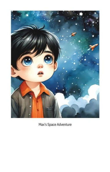 MAX'S SPACE ADVENTURE: SOARING THROUGH THE STARS AND SHARING THE WONDERS OF THE COSMOS