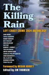 Title: The Killing Rain: Left Coast Crime 2024 Anthology, Author: Jim Thomsen